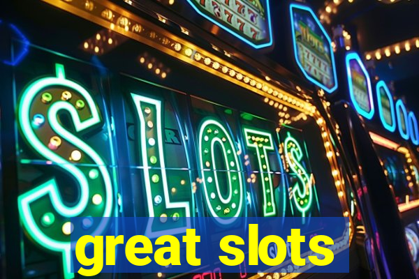 great slots
